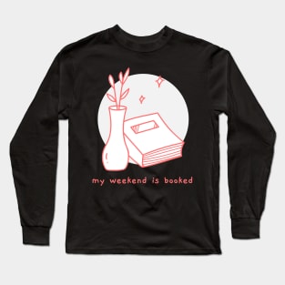 my weekend is booked Long Sleeve T-Shirt